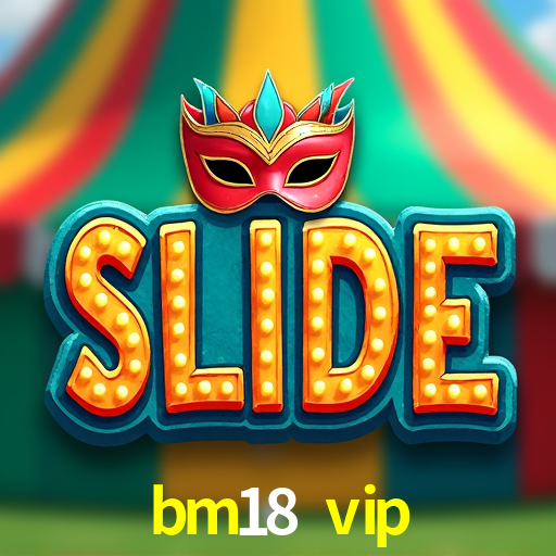 bm18 vip,bm18.vip
