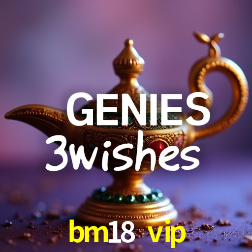 bm18 vip - Cassino Oficial De Jogos - bm18.vip